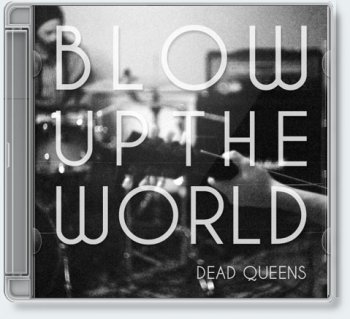 Dead Queens  Blow Up The World [2011]