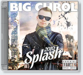 Big Chrol  Splash [MixTape, 2010-2011]